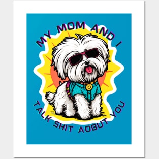 My Mom and I Talk Shit About You | Funny Dog Quote Posters and Art